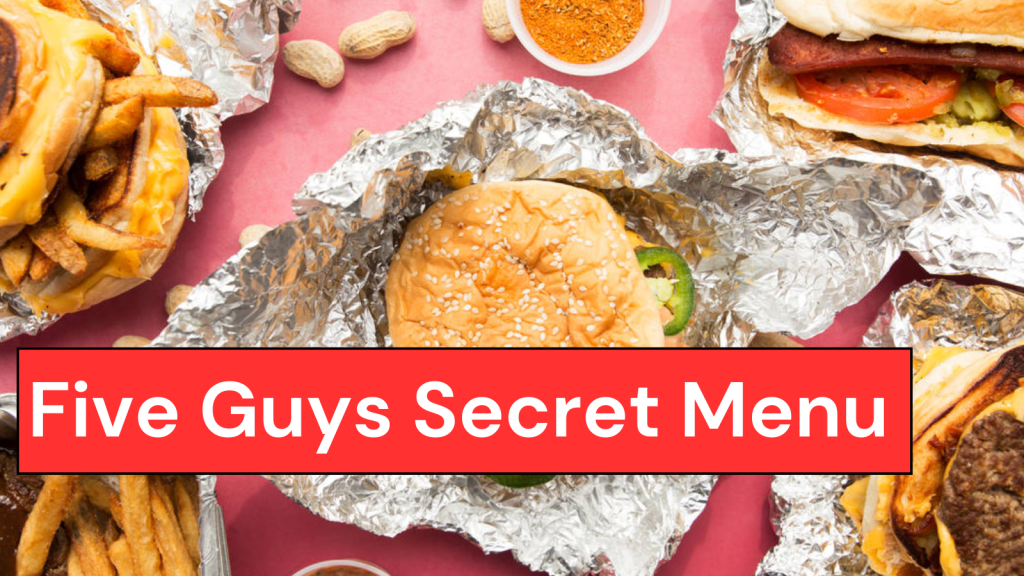 Five Guys Secret Menu