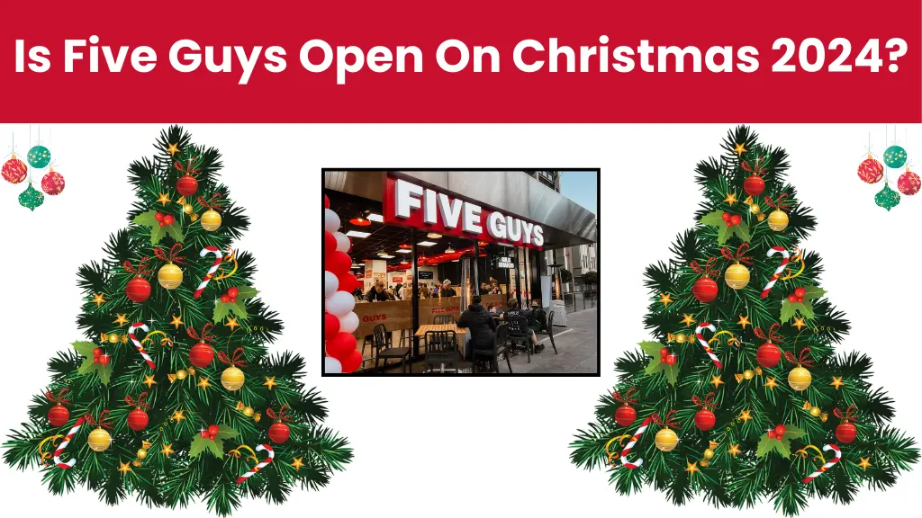 Is Five Guys Open On Christmas 2024